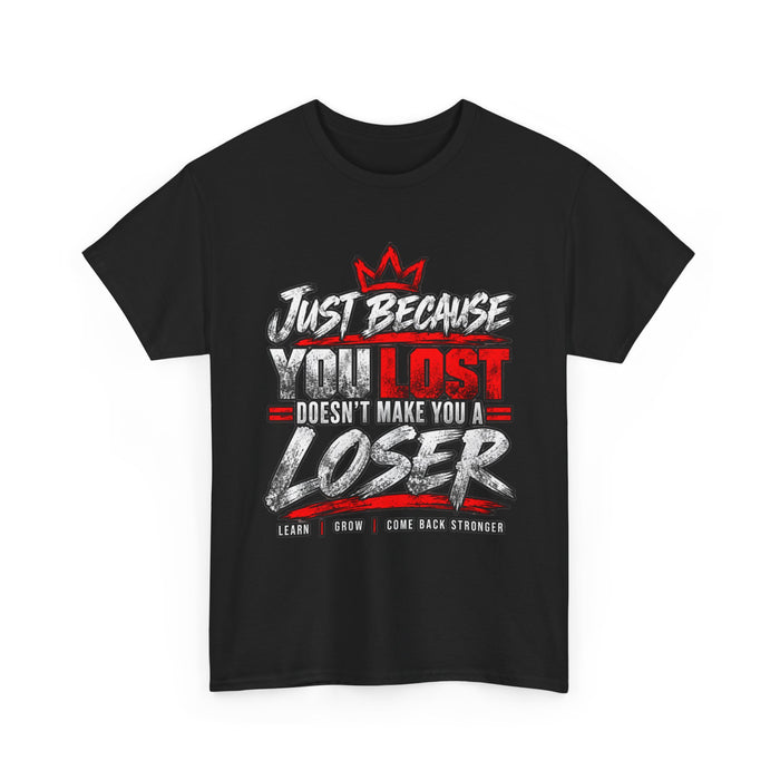 Just because you lost doesn't make you a loser T-Shirt