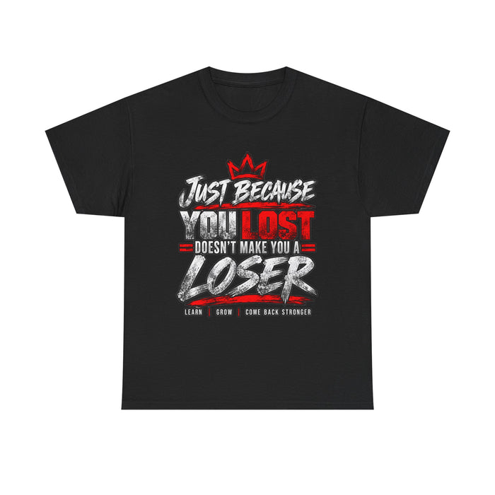 Just because you lost doesn't make you a loser T-Shirt