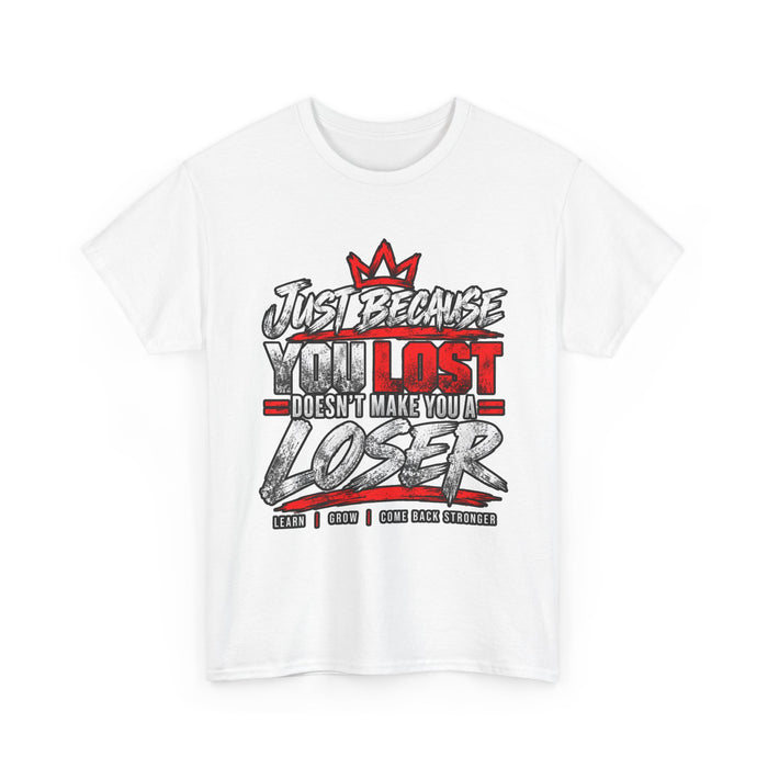 Just because you lost doesn't make you a loser T-Shirt