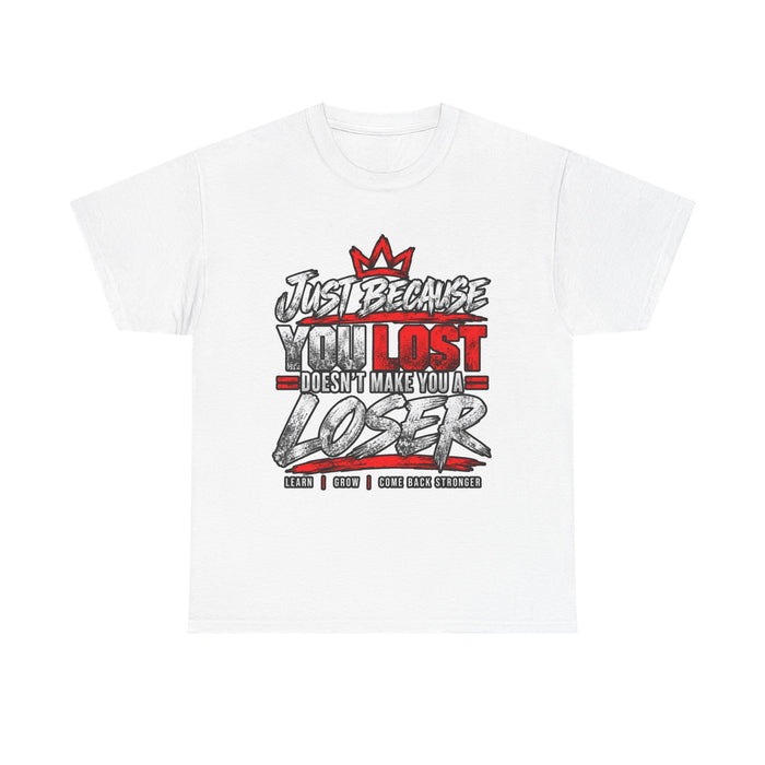 Just because you lost doesn't make you a loser T-Shirt